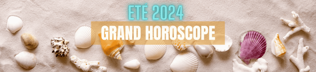Grand Horoscope ETE 2024
